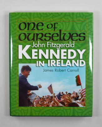 One of Ourselves: John Fitzgerald Kennedy in Ireland