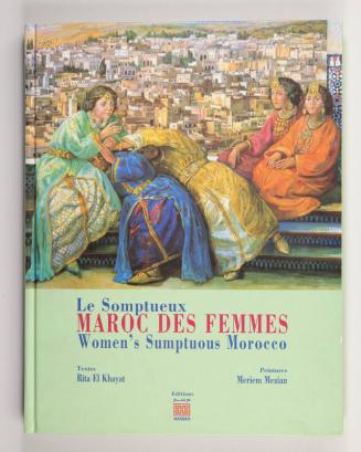 Le Somptueux Maroc des Femmes: Women's Sumptuous Morocco