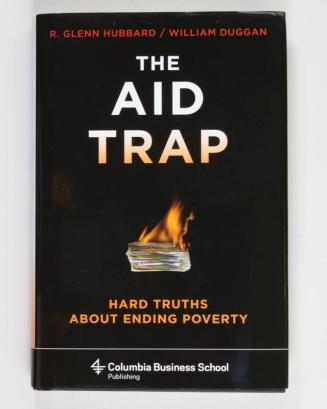 The Aid Trap: Hard Truths About Ending Poverty