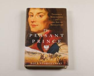 The Peasant Prince: Thaddeus Kosciuszko and the Age of Revolution