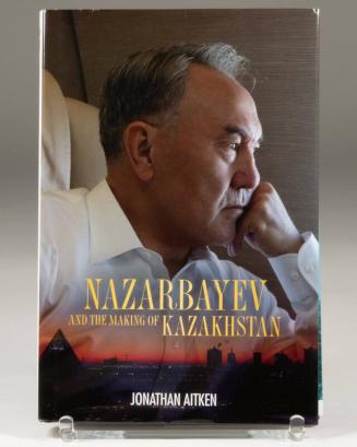 Nazarbayev and the Making of Kazakhstan