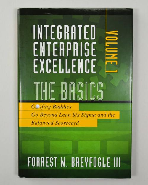 Integrated Enterprise Excellence: The Basics (Volume 1)