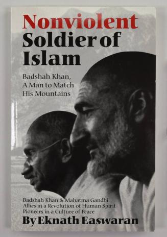 Nonviolent Soldier of Islam: Badshah Khan, A Man to Match His Mountains