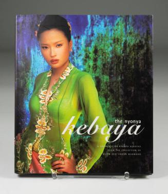 The Nyonya Kebaya: A Showcase of Nyonya Kebayas from the Collection of Datin Seri Endon Mahmood