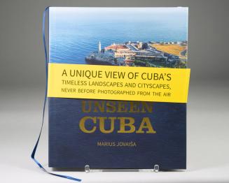 Unseen Cuba: A Unique View of Cuba's Timeless Landscapes and Cityscapes, Never Before Photographed From the Air