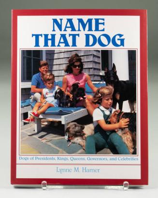 Name That Dog: Dogs of Presidents, Kings, Queens, Governors, and Celebrities For President Barack Obama and First Lady Michelle Obama