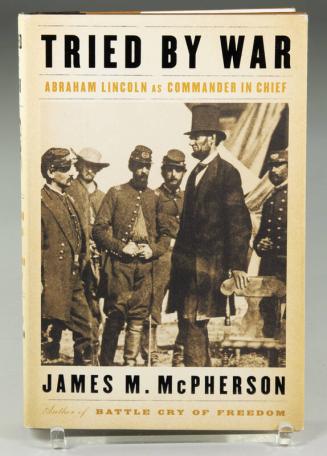 Tried by War: Abraham Lincoln as Commander in Chief