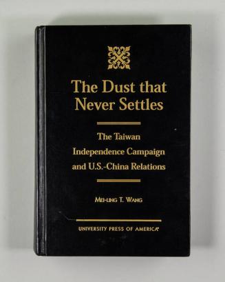 The Dust that Never Settles: The Taiwan Independence Campaign and U.S.-China Relations