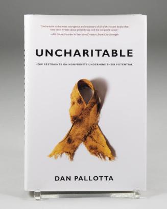 Uncharitable: How Restraints on Nonprofits Undermine Their Potential