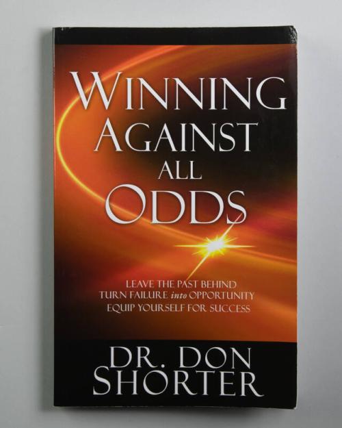 Winning Against All Odds: Leave the Past Behind -Turn Failure into Opportunity - Equip Yourself for Success