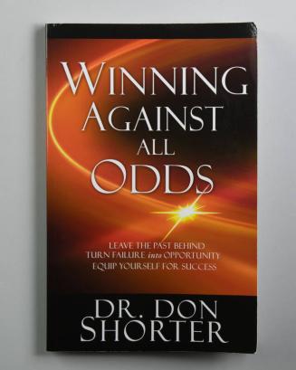 Winning Against All Odds: Leave the Past Behind -Turn Failure into Opportunity - Equip Yourself for Success