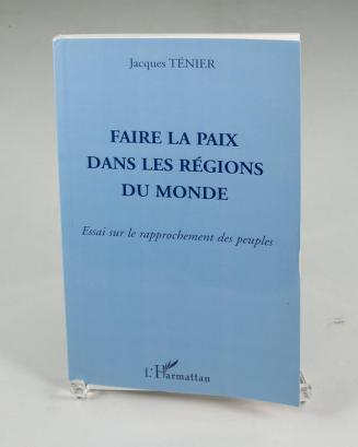 Faire la Paix dans les Régions du Monde: Essai sur le rapprochement des peuples