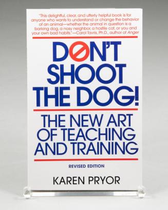 Don't Shoot The Dog: The New Art of Teaching and Training