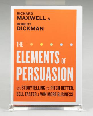 The Elements of Persuasion: Use Storytelling to Pitch Better, Sell Faster & Win More Business