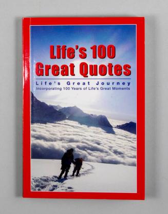 Life's 100 Great Quotes: Life's Great Journey Incorporating 100 Years of Life's Great Moments