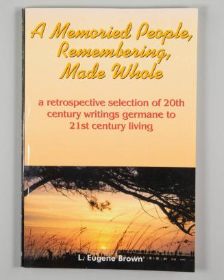 A Memoried People, Remembering, Made Whole: A Retrospective Selection of 20th Century Writings Germane to 21st Century Living