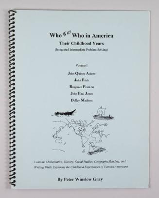 Who Was Who in America Volume I: Their Childhood Years: John Quincy Adams, John Fitch, Benjamin Franklin, John Paul Jones, Dolley Madison