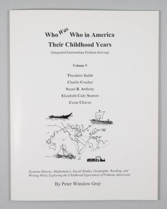 Who Was Who in America Volume V: Their Childhood Years: Theodore Judah, Charlie Crocker, Susan B. Anthony, Elizabeth Cady Stanton, Cesar Chavez