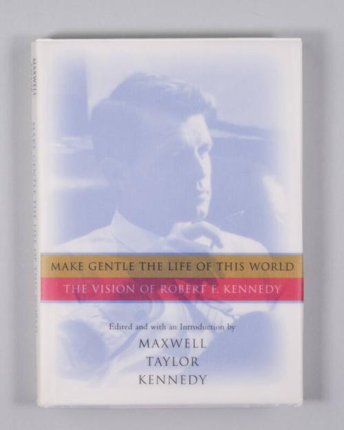 Make Gentle the Life of this World: The Vision of Robert F. Kennedy