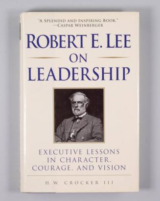 Robert E. Lee On Leadership: Executive Lessons in Character, Courage, and Vision