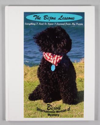 The Bijou Lessons: Everything I Need To Know I Learned From My Puppy