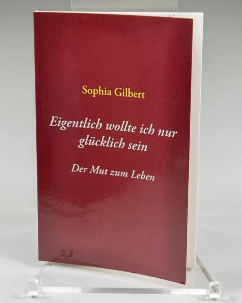 Eigentlich wollte ich nur glücklich sein: Der Mut zum Leben