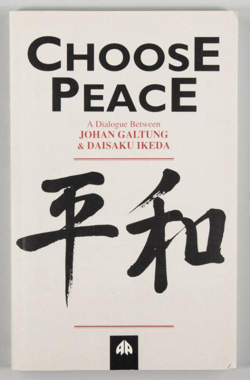 Choose Peace: A Dialogue Between Johan Galtung & Daisaku Ikeda