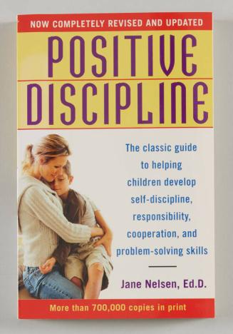 Positive Discipline: The Classic Guide to Helping Children Develop Self-Discipline, Responsibility, Cooperation, and Problem-Solving Skills