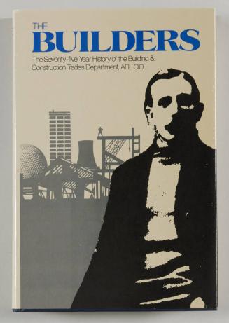 The Builders: The Seventy-Five Year History of the Building and Construction Trades Department, AFL-CIO