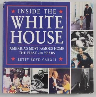 Inside the White House: America's Most Famous Home The First 200 Years