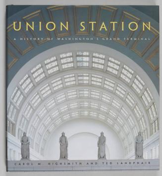 Union Station: A History of Washington's Grand Terminal