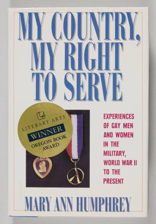 My Country, My Right to Serve: Experiences of Gay Men and Women in the Military, World War II to the Present