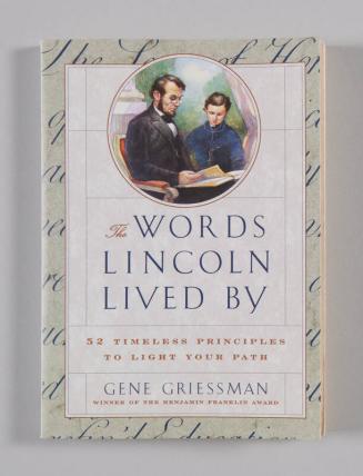 The Words Lincoln Lived By: 52 Timeless Principles to Light Your Path
