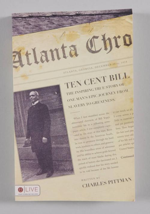 Ten Cent Bill: The Inspiring True Story of One Man's Epic Journey From Slavery to Greatness