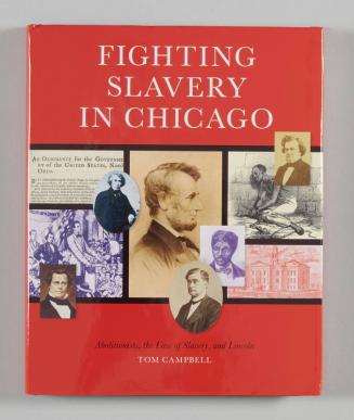 Fighting Slavery in Chicago: Abolitionists, the Law of Slavery, and Lincoln