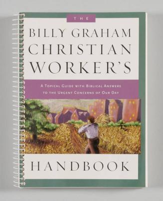 The Billy Graham Christian Worker's Handbook: A Topical Guide with Biblical Answers to the Urgent Concerns of Our Day