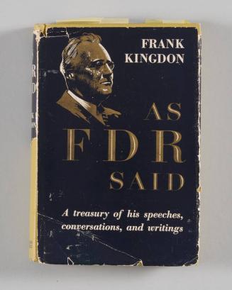 As FDR Said: A Treasury of His Speeches, Conversations, and Writings