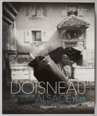 Doisneau: Un Voyage en Alsace 1945